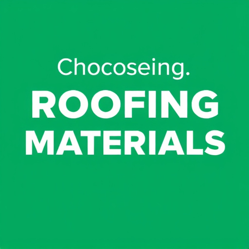 Choosing Roofing Materials