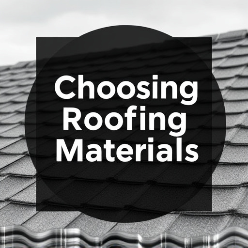 Choosing Roofing Materials
