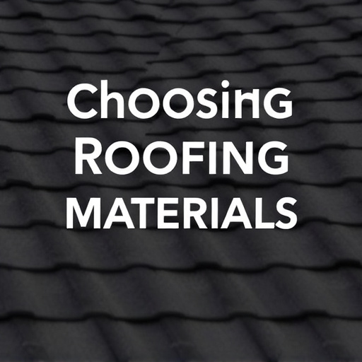 Choosing Roofing Materials