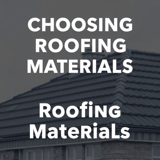 Choosing Roofing Materials