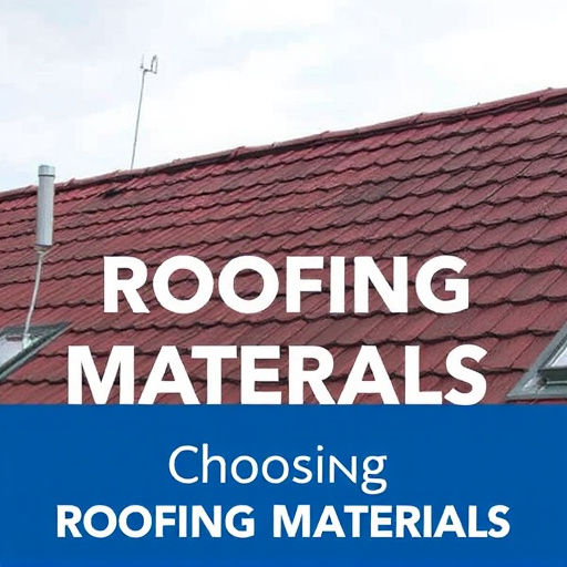 Choosing Roofing Materials