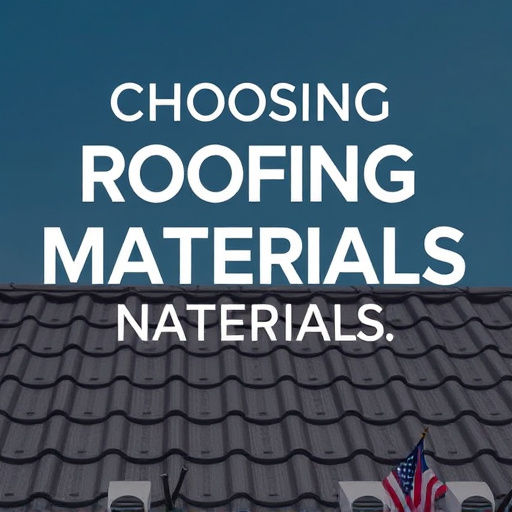 Choosing Roofing Materials