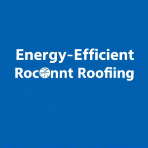 energy-efficient-roofing-options-640x480-6085870.jpeg