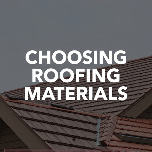 Choosing Roofing Materials