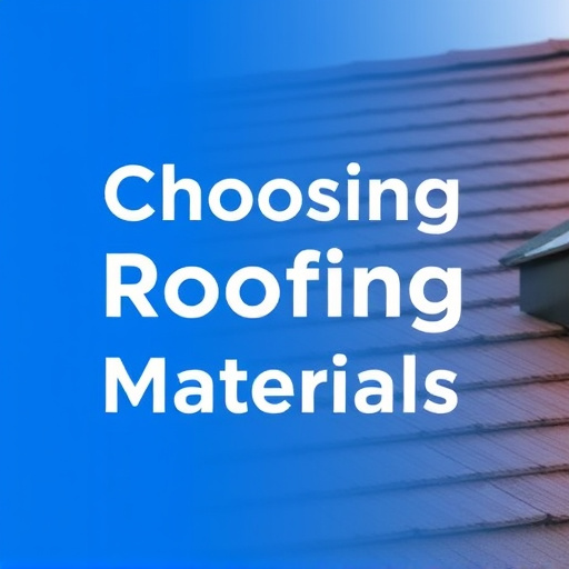 Choosing Roofing Materials