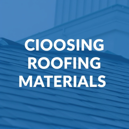 Choosing Roofing Materials