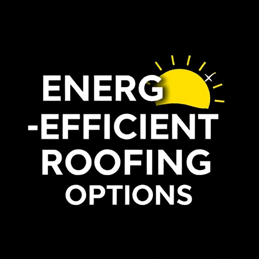 Energy-Efficient Roofing Options