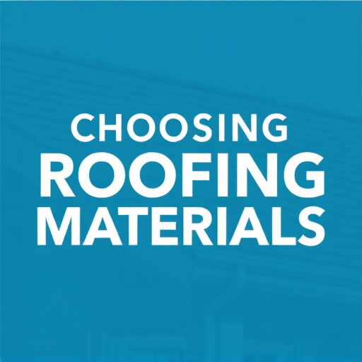 Choosing Roofing Materials