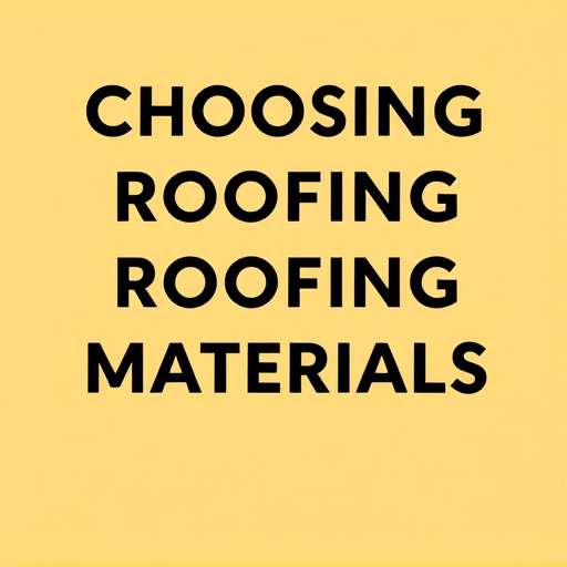 Choosing Roofing Materials