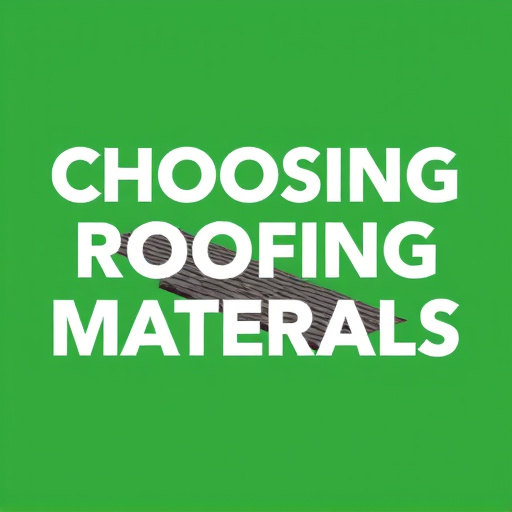 Choosing Roofing Materials