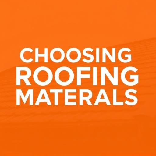 Choosing Roofing Materials
