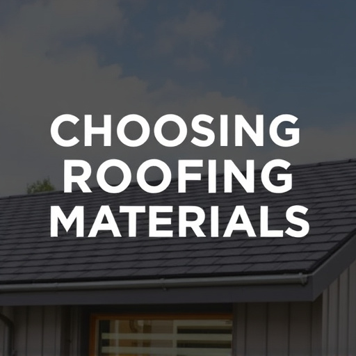 Choosing Roofing Materials