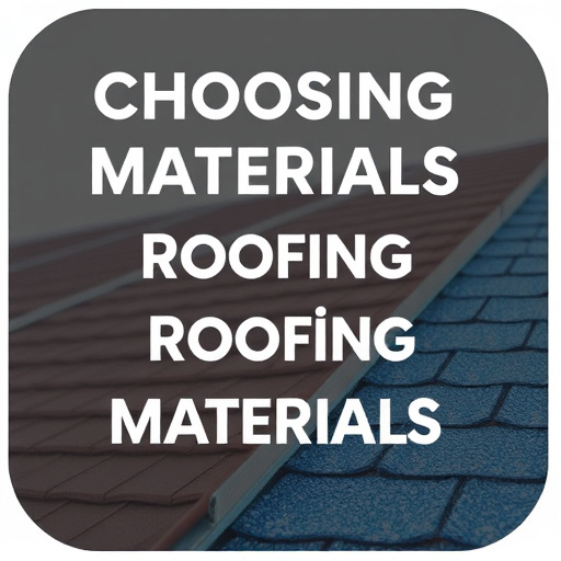 Choosing Roofing Materials