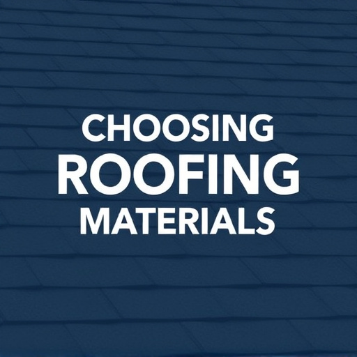 Choosing Roofing Materials