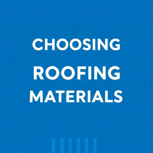 Choosing Roofing Materials