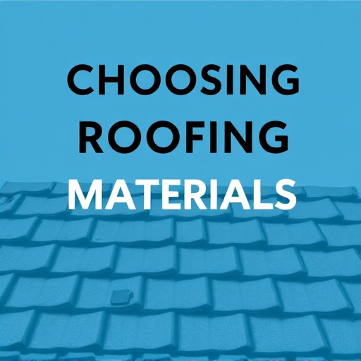 Choosing Roofing Materials