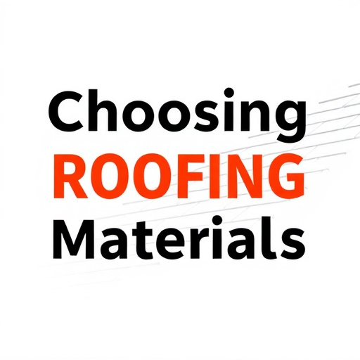 Choosing Roofing Materials