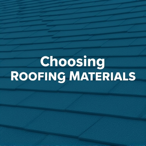 Choosing Roofing Materials