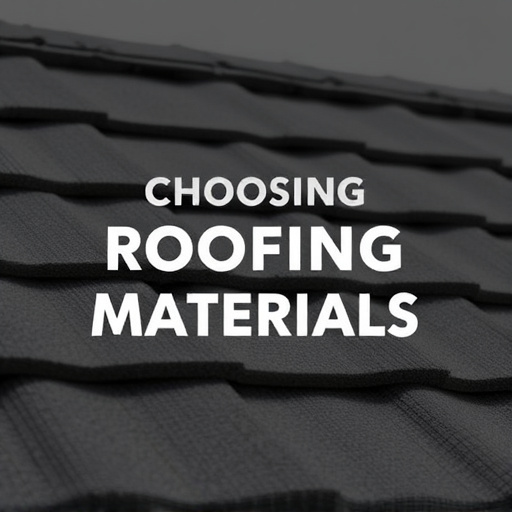 Choosing Roofing Materials