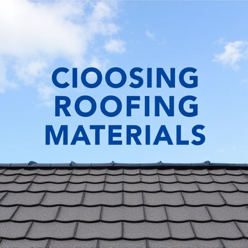 Choosing Roofing Materials