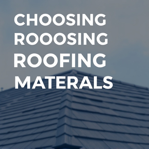 Choosing Roofing Materials