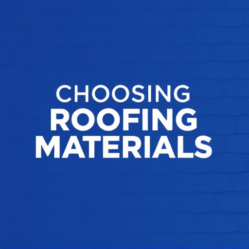 Choosing Roofing Materials