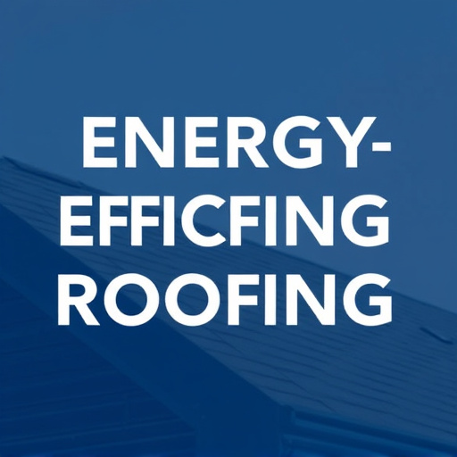 Energy-Efficient Roofing Options