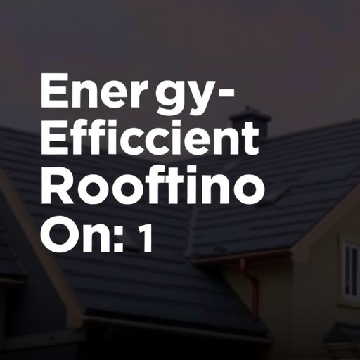 Energy-Efficient Roofing Options