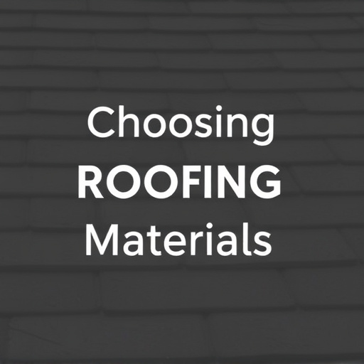 Choosing Roofing Materials