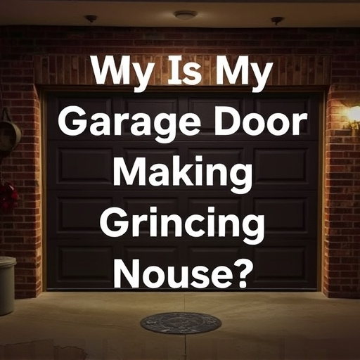 why is my garage door making grinding noises