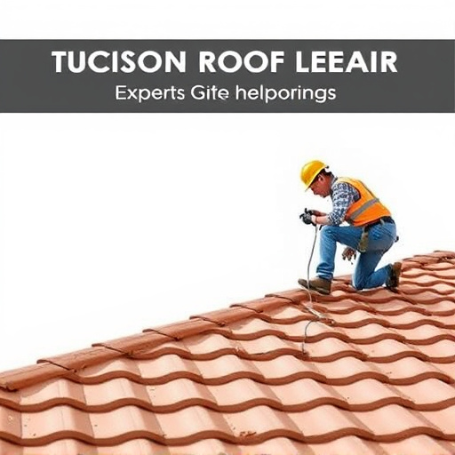 Tucson Roof Leak Repair: Experts Guide Longevity Solutions