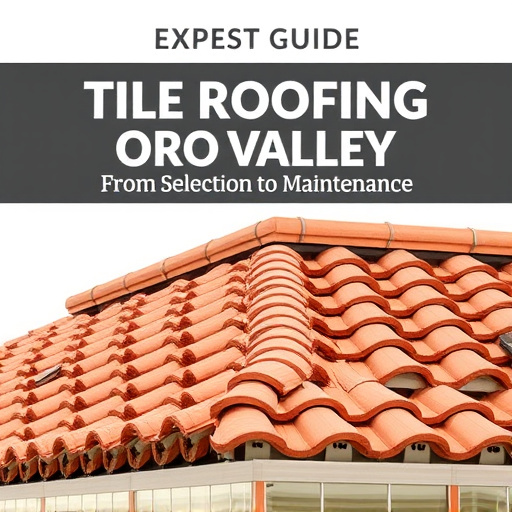 Expert Guide: Tile Roofing Oro Valley – From Selection to Maintenance