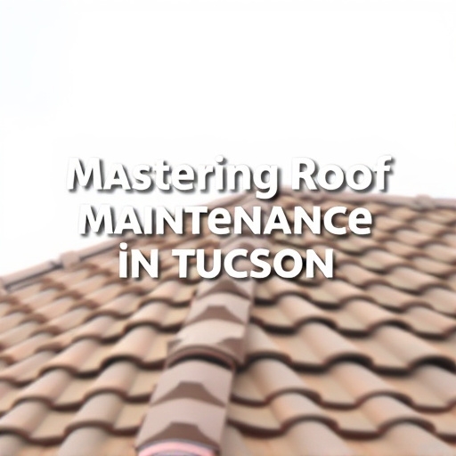 Mastering Roof Maintenance in Tucson: Expert Contractors Guide
