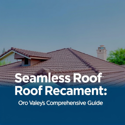 Seamless Roof Replacement: Oro Valley's Comprehensive Guide