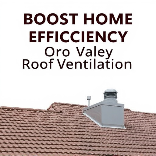 Boost Home Efficiency with Oro Valley Roof Ventilation Solutions